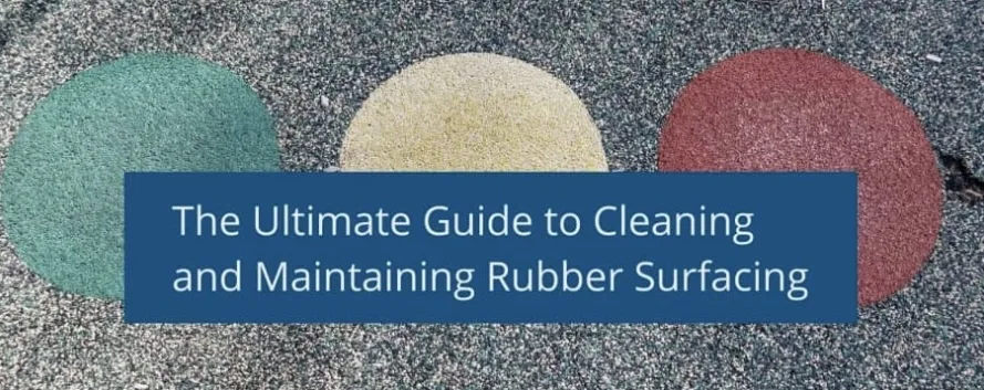 The Ultimate Guide to Cleaning and Maintaining Rubber Surfacing